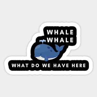 Whale What Do We Have Here Funny Whale Lovers Sticker